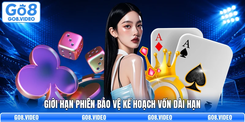 Giới hạn phiên bảo vệ kế hoạch vốn dài hạn