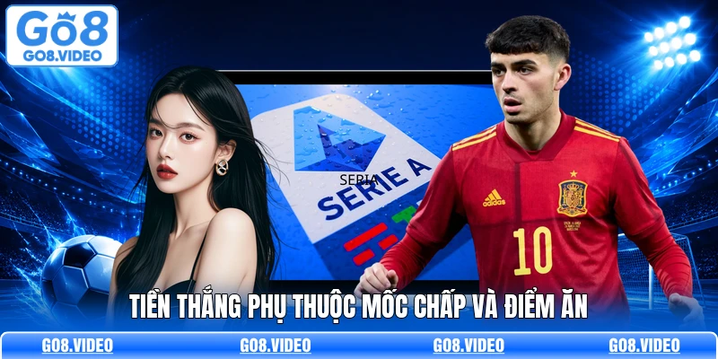 Tiền thắng phụ thuộc mốc chấp và điểm ăn